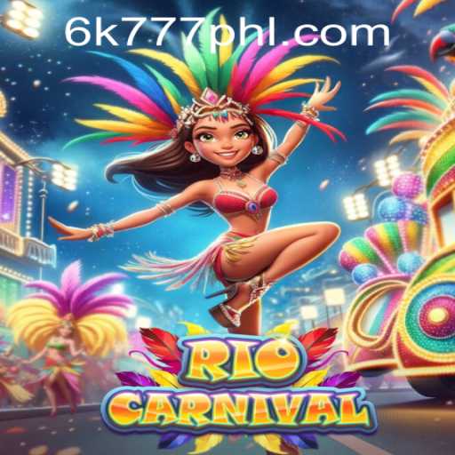 Experience the Vibrancy of RioCarnival in the 6K777 Philippines Gaming Scene