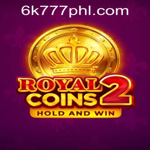 Exploring RoyalCoins2 and the Exciting World of 6K777 Philippines