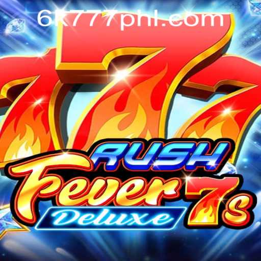 RushFever7sDeluxe: A Thrilling Gaming Experience with 6K777 in the Philippines